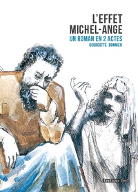 Georgette Bonnier - L'effet Michel-Ange - Un roman en 2 actes.