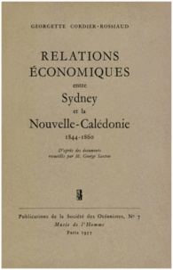 Georgette Cordier-Rossiaud - Relations économiques entre Sydney et la Nouvelle-Calédonie, 1844-1860 - D’après des documents recueillis par M. George Saxton.