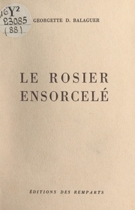 Georgette D. Balaguer - Le rosier ensorcelé.