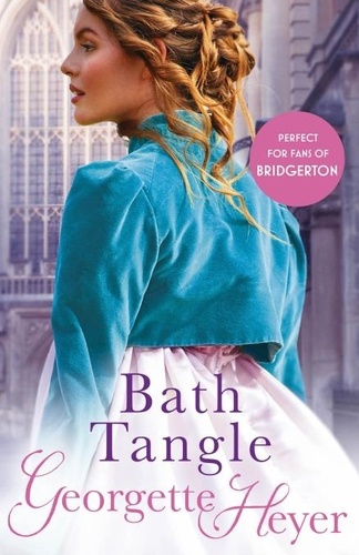 Georgette Heyer - Bath Tangle - Gossip, scandal and an unforgettable Regency romance.