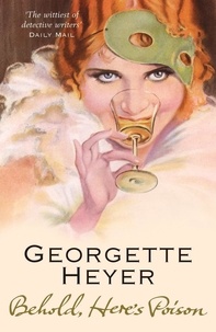 Georgette Heyer - Behold, Here's Poison.
