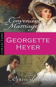 Georgette Heyer - Georgette Heyer Bundle: The Convenient Marriage/The Spanish Bride.