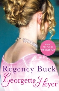 Georgette Heyer - Regency Buck - Gossip, scandal and an unforgettable Regency romance.