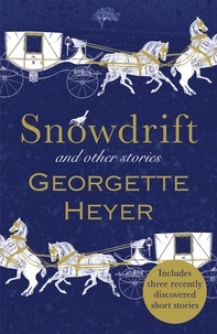 Georgette Heyer - Snowdrift and Other Stories (includes three new recently discovered short stories).