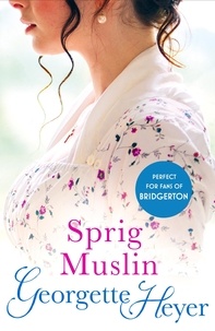 Georgette Heyer - Sprig Muslin - Gossip, scandal and an unforgettable Regency romance.