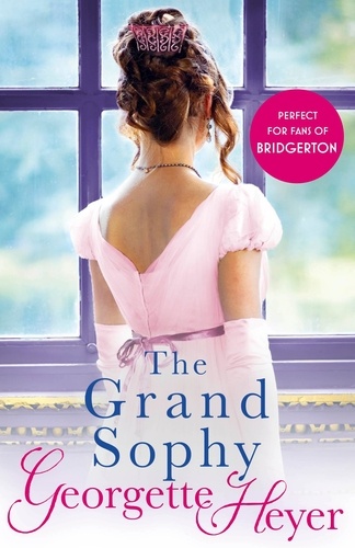 Georgette Heyer - The Grand Sophy - Gossip, scandal and an unforgettable Regency romance.