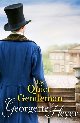 Georgette Heyer - The Quiet Gentleman - Gossip, scandal and an unforgettable Regency historical romance.