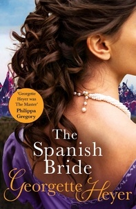 Georgette Heyer - The Spanish Bride - Gossip, scandal and an unforgettable Regency romance.