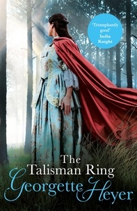 Georgette Heyer - The Talisman Ring - Gossip, scandal and an unforgettable Regency romance.