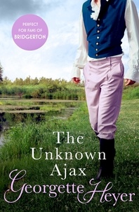Georgette Heyer - The Unknown Ajax - Gossip, scandal and an unforgettable Regency romance.