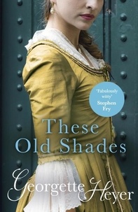 Georgette Heyer - These Old Shades.