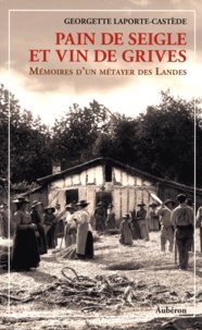 Georgette Laporte-Castède - Pain de seigle et vin de grives - Mémoires d'un métayer des Landes.