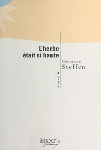 Georgette Steffen - L'herbe était si haute.
