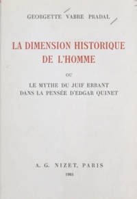Georgette Vabre Pradal - La dimension historique de l'homme - Le mythe du Juif errant dans la pensée d'Edgar Quinet.
