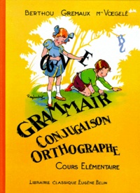 Georgette Voegelé et André Berthou - Grammaire Conjugaison Orthographe Cours Elementaire.