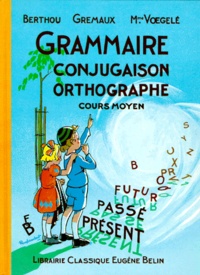 Georgette Voegelé et André Berthou - Grammaire Conjugaison Orthographe Cours Moyen.