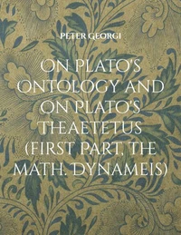 On Plato's Ontology and on Plato's Theaetetus (first Part, the math. Dynameis)