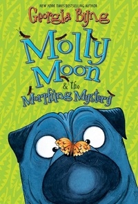 Georgia Byng - Molly Moon &amp; the Morphing Mystery.