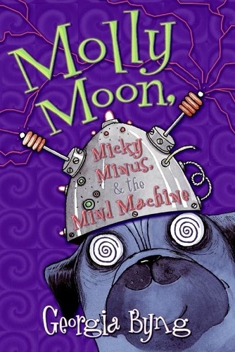 Georgia Byng - Molly Moon, Micky Minus, &amp; the Mind Machine.