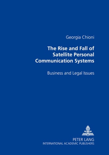 Georgia Chioni - The Rise and Fall of Satellite Personal Communication Systems - Business and Legal Issues.