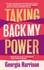 Taking Back My Power. An explosive, inspiring and totally honest memoir from Georgia Harrison, who suffered revenge porn at the hands of her ex-boyfriend