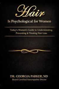 Hair is Psychological for Women Today's Women's Guide to Understanding, Preventing & Treating Hair Loss
