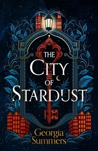 Georgia Summers - The City of Stardust - the enchanting, escapist and bewitching dark fantasy.