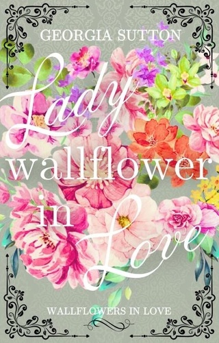 Georgia Sutton - Lady Wallflower in Love - Wallflowers in Love, #1.