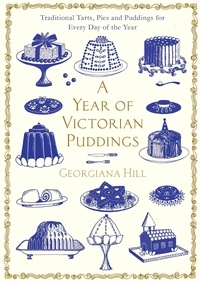 Georgiana Hill - A Year of Victorian Puddings - Traditional Tarts, Pies and Puddings for Every Day of the Year.