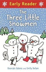 Georgie Adams et Emily Bolam - Early Reader: Three Little Snowmen.