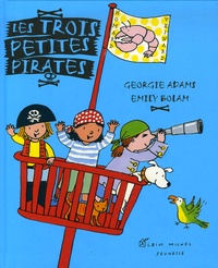Georgie Adams et Emily Bolam - Les trois petits pirates.