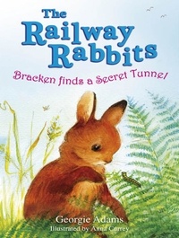 Georgie Adams et Anna Currey - Railway Rabbits: Bracken Finds a Secret Tunnel - Book 5.