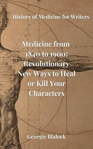 Medicine from 1840 to 1900: Revolutionary New Ways to Heal or Kill Your Characters