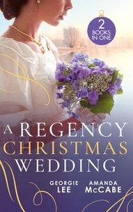 Georgie Lee et Amanda McCabe - A Regency Christmas Wedding - His Mistletoe Marchioness / The Wallflower's Mistletoe Wedding.