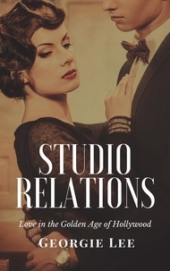  Georgie Lee - Studio Relations: Love in the Golden Age of Hollywood.