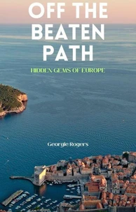 Off the Beaten Path: Hidden Gems of Europe