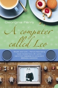 Georgina Ferry - A Computer Called LEO - Lyons Tea Shops and the world’s first office computer (Text Only).