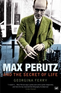 Georgina Ferry - Max Perutz And The Secret Of Life.