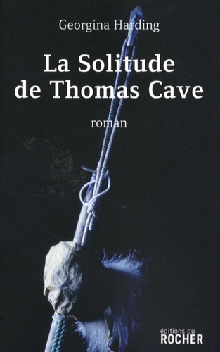 Georgina Harding - La Solitude de Thomas Cave.