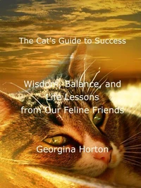 The Cat's Guide to Success: Wisdom, Balance, and Life Lessons from Our Feline Friends