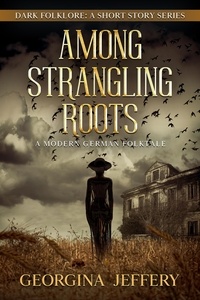  Georgina Jeffery - Among Strangling Roots - Dark Folklore, #4.