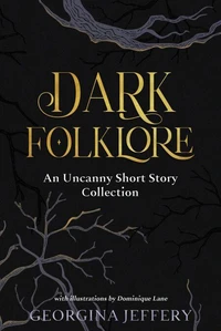 Dark Folklore: An Uncanny Short Story Collection