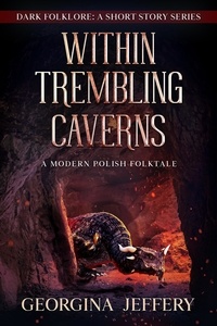  Georgina Jeffery - Within Trembling Caverns - Dark Folklore, #2.