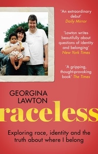 Georgina Lawton - Raceless - 'A really engaging memoir about identity, race, family and secrets' GUARDIAN.
