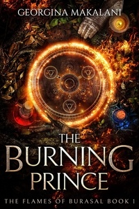 Ebook deutsch kostenlos à télécharger The Burning Prince  - The Flames of Burasal, #1 PDF MOBI 9780645395624 in French par Georgina Makalani