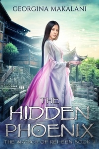  Georgina Makalani - The Hidden Phoenix - The Magics of Rei-Een, #3.