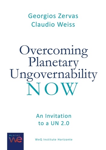 Overcoming Planetary Ungovernability Now. An Invitation to a UN 2.0