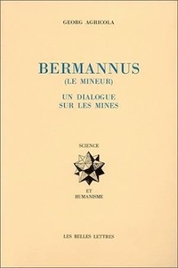 Georgius Agricola - Bermannus - Le mineur, un dialogue sur les mines.
