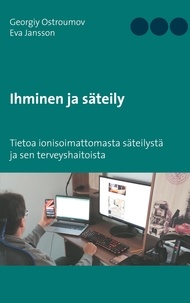 Georgiy Ostroumov et Eva Jansson - Ihminen ja säteily - Tietoa ionisoimattomasta säteilystä ja sen terveyshaitoista.