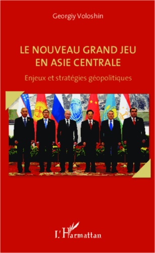 Le nouveau grand jeu en Asie Centrale. Enjeux et stratégies géopolitiques